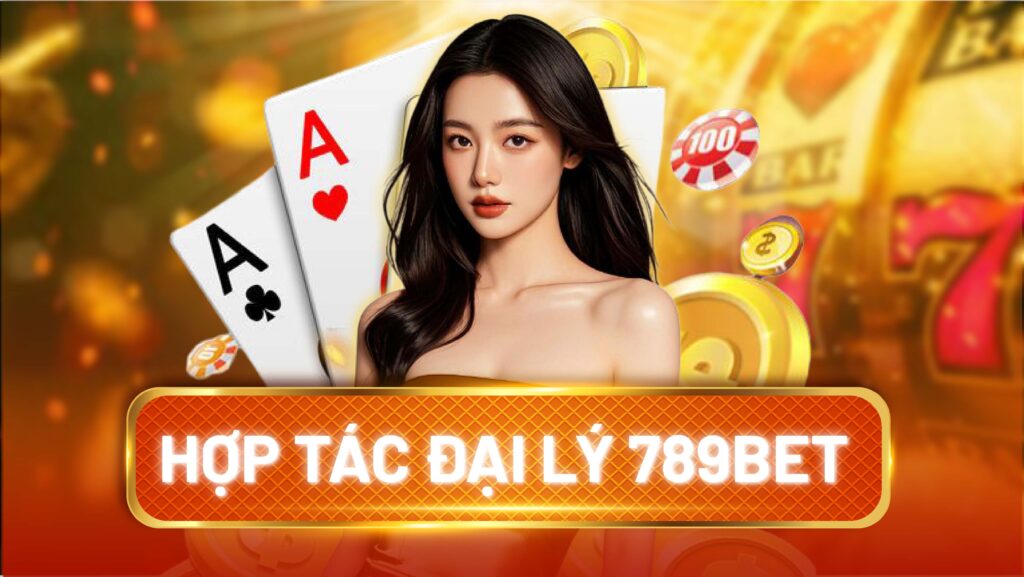 HỢP TÁC ĐẠI LÝ 789BET