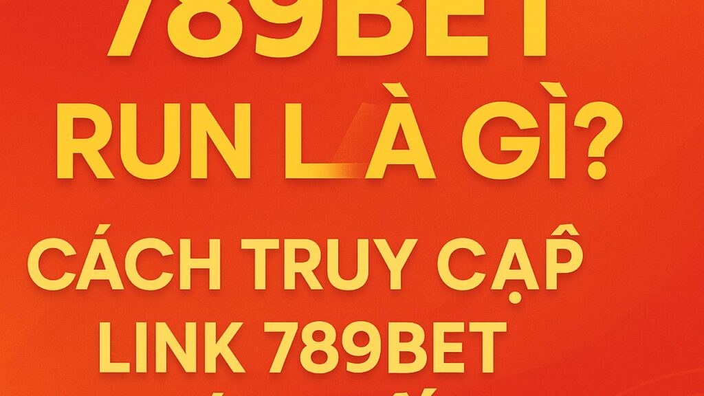 789BET run cách truy cập 789BET mới nhất