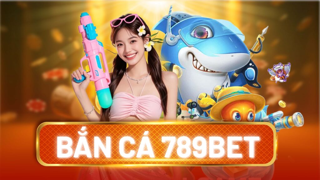 BẮN CÁ 789BET