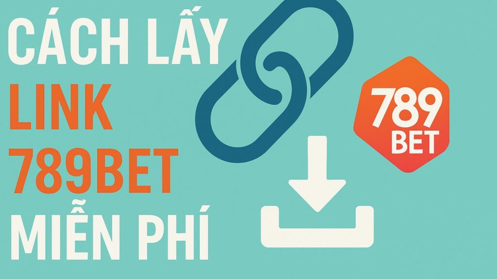 Cách lấy link 789BET miễn phí