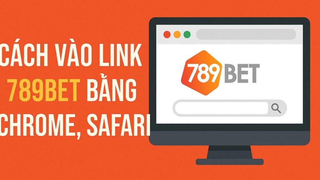 Cách vào link 789BET bằng chorme safari