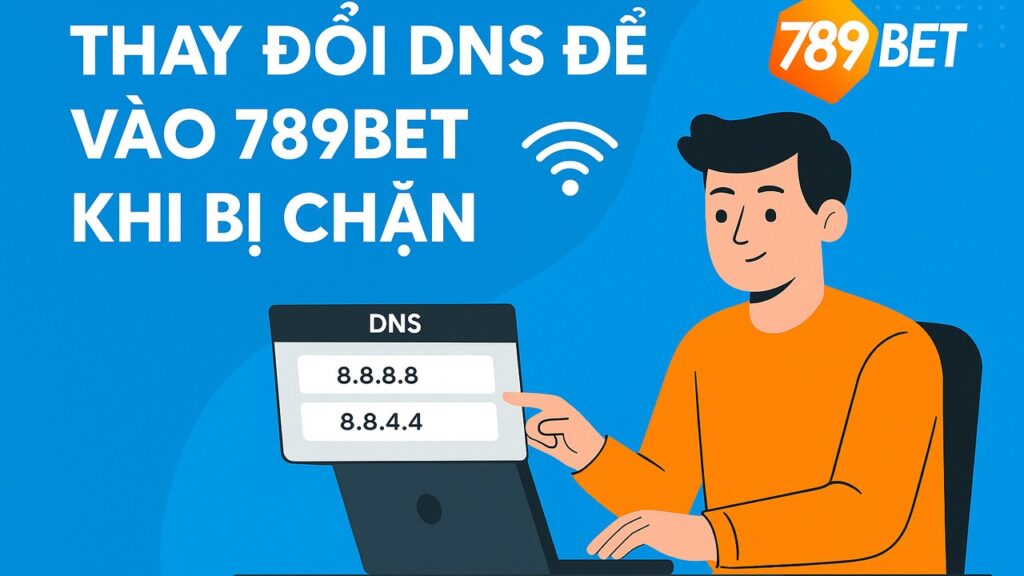 Đổi DNS để vào 789BET khi bị chặn
