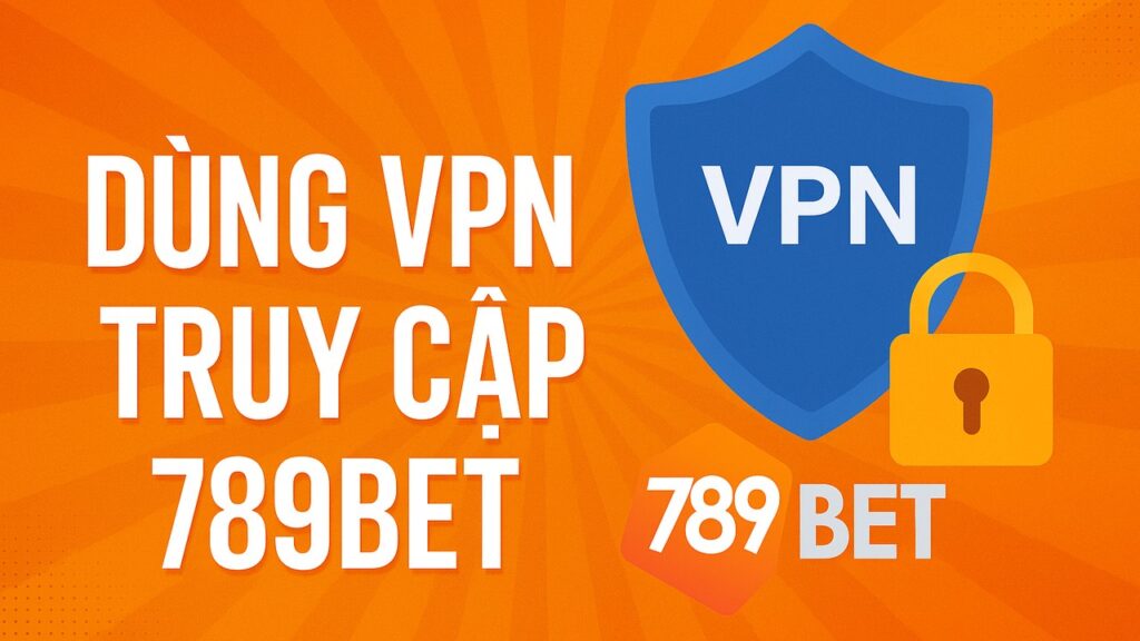 Dùng VPN truy cap 789BET