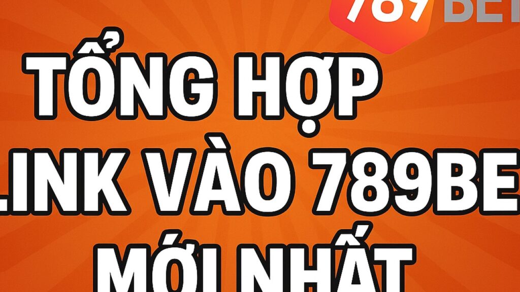 Tổng hợp link vào 789BET mới nhất